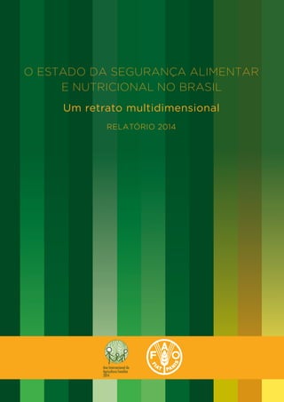 O ESTADO DA SEGURANÇA ALIMENTAR 
E NUTRICIONAL NO BRASIL 
Um retrato multidimensional 
RELATÓRIO 2014 
 