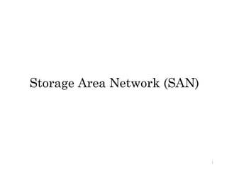 Storage Area Network (SAN)
1
 