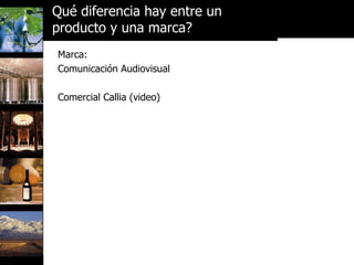 Marca: Comunicación Audiovisual Comercial Callia (video) Qué diferencia hay entre un  producto y una marca? 