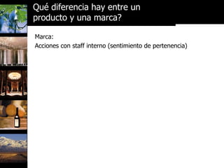 Marca: Acciones con staff interno (sentimiento de pertenencia) Qué diferencia hay entre un  producto y una marca? 