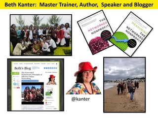 Beth Kanter: Master Trainer, Author, Speaker and Blogger
@kanter
 