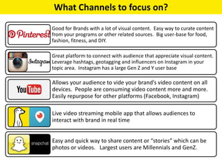 Tips
• Focus on the channels that the target audience uses
• Master the basics first
• Experiment with adding channels, wi...