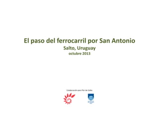 El paso del ferrocarril por San Antonio
Salto, Uruguay
octubre 2013

Colaboración para Flor de Ceibo

 