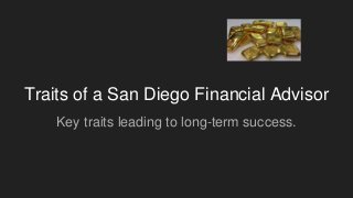 Traits of a San Diego Financial Advisor
Key traits leading to long-term success.
 