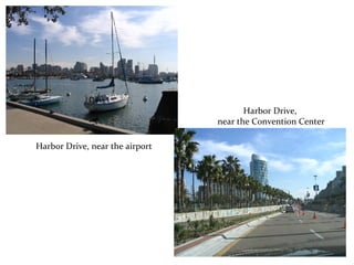 Harbor Drive, near the airport Harbor Drive,  near the Convention Center 