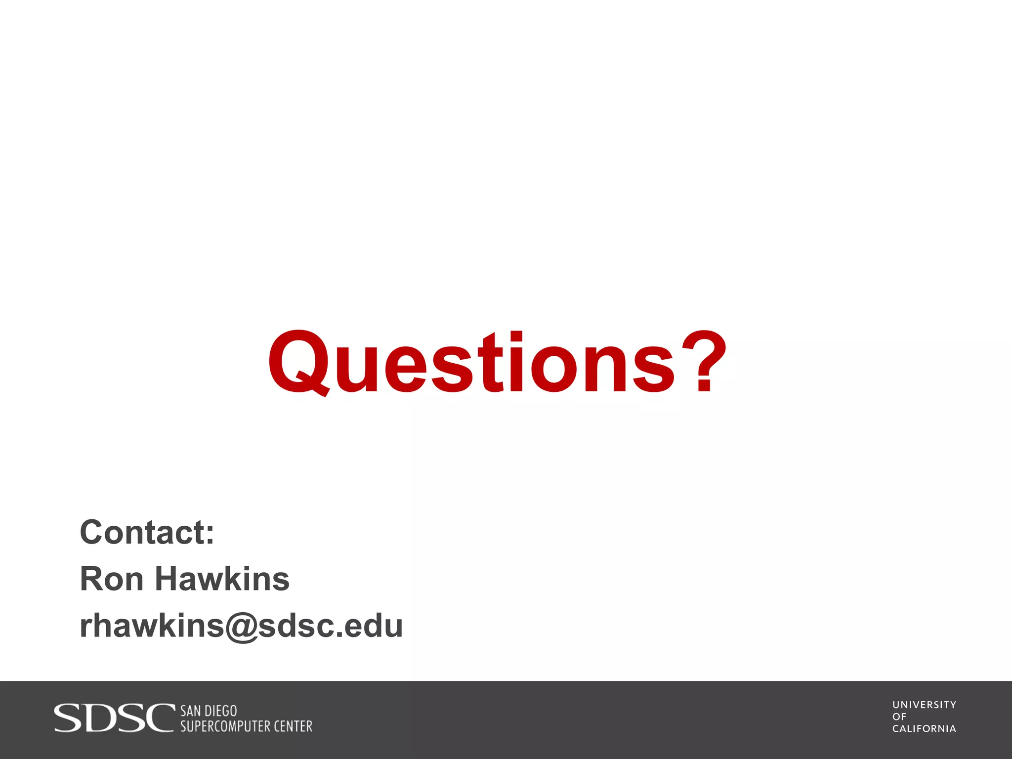 Questions?
Contact:
Ron Hawkins
rhawkins@sdsc.edu
 