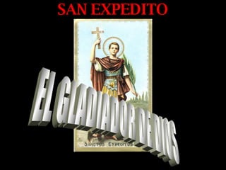 SAN EXPEDITO EL GLADIADOR DE DIOS 