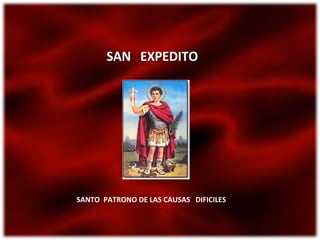 SAN  EXPEDITO SANTO  PATRONO DE LAS CAUSAS  DIFICILES 