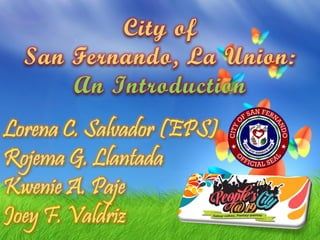 City of
San Fernando, La Union:
An Introduction
 