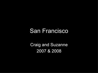 San Francisco Craig and Suzanne 2007 & 2008 