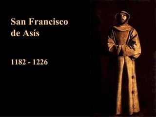 San Francisco de Asís 1182 - 1226 