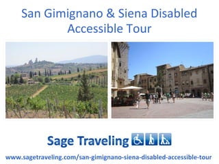 San Gimignano & Siena Disabled
Accessible Tour
www.sagetraveling.com/san-gimignano-siena-disabled-accessible-tour
 