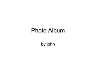 Photo Album by john 