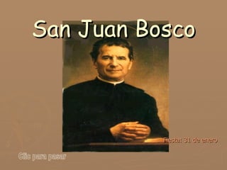 San Juan Bosco Fiesta: 31 de enero   Clic para pasar 