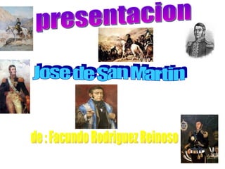 presentacion Jose de San Martin de : Facundo Rodriguez Reinoso  
