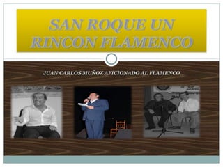 JUAN CARLOS MUÑOZ AFICIONADO AL FLAMENCO 