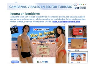   CAMPAÑAS VIRALES EN SECTOR TURISMO 
 locura en benidorm
 campaña viral con videos interactivos y concurso online. los us...