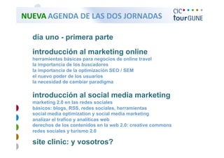   NUEVA AGENDA DE LAS DOS JORNADAS 


   día uno - primera parte
   introducción al marketing online
   herramientas básic...