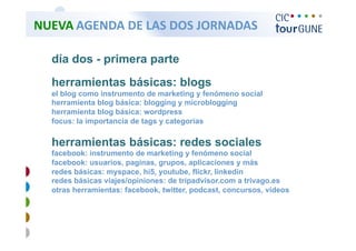   NUEVA AGENDA DE LAS DOS JORNADAS 


   día dos - primera parte
   herramientas básicas: blogs
   el blog como instrument...