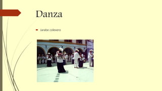 Danza
 Jarabe colexero
 