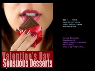 Con   te   … partirò paesi che non ho mai veduto e vissuto  con   te adesso sì le vivrò…   Hora de decir adiós (Contigo partiré) Países que yo nunca habría visto o vivido, ahora si los viviré contigo... 