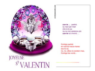 con   te …  partirò su navi per mari che io lo so no no non esistono più con   te  io li rivivrò  ... Contigo partiré en navíos hacia mares eso lo se, no, no, ellos no existen mas, Contigo los viviré...  