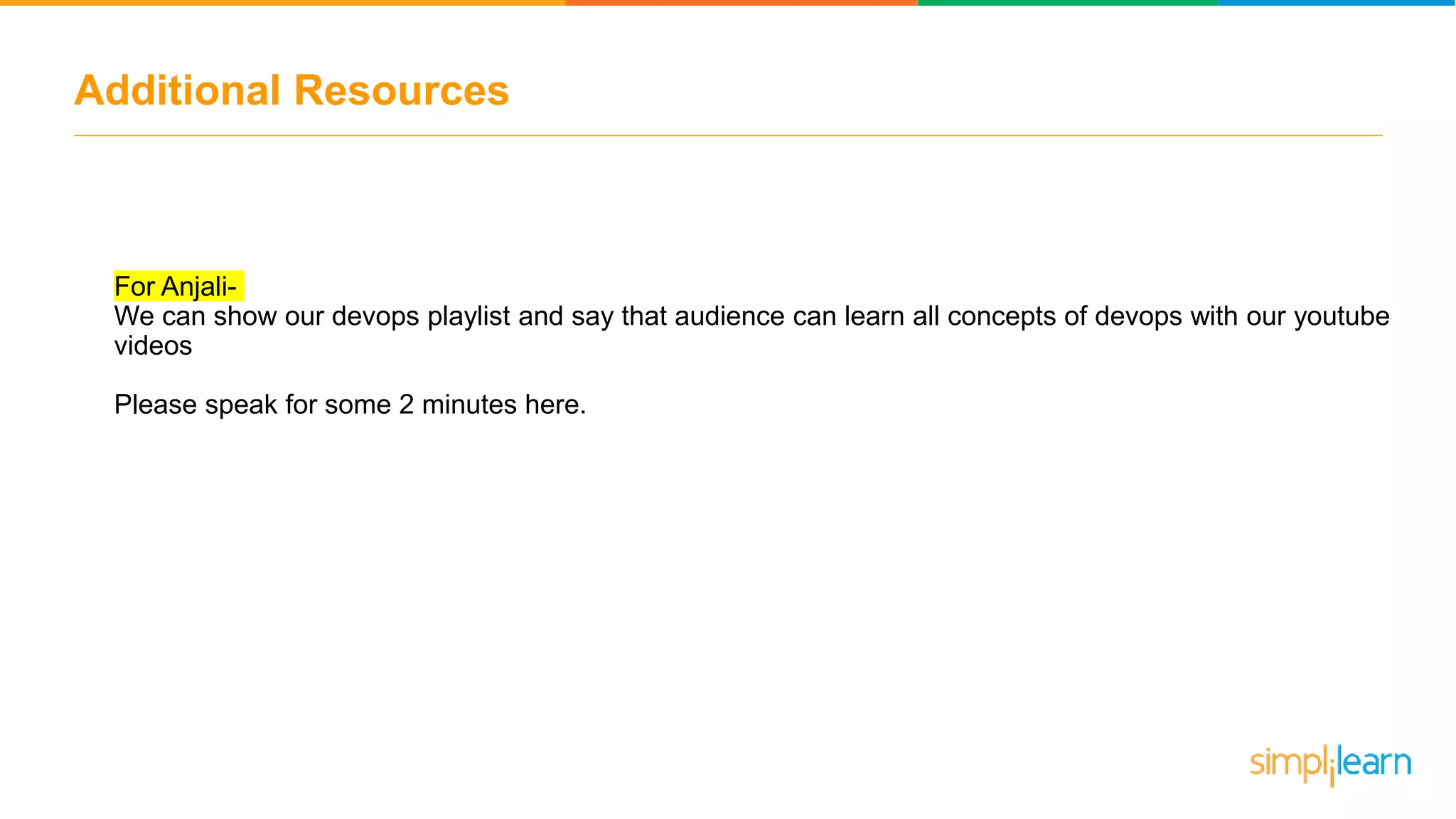 Additional Resources For Anjali- We can show our devops playlist and say that audience can learn all concepts of devops with our youtube videos Please speak for some 2 minutes here. 