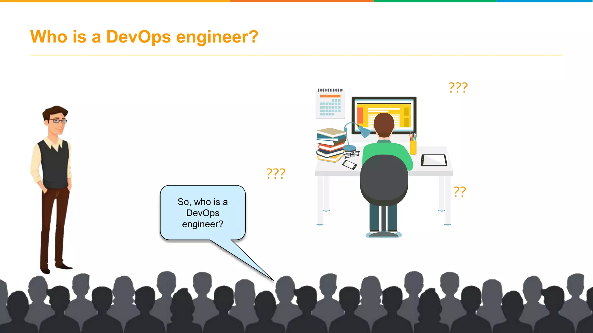 Who is a DevOps engineer? So, who is a DevOps engineer? APR I LAPR I L ??? ??? ?? 