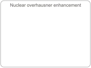 Nuclear overhausner enhancement

 