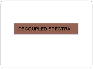 DECOUPLED SPECTRA

 