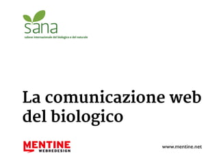La comunicazione web 
del biologico 
www.mentine.net 
 