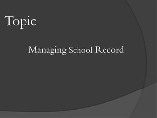 Topic
Managing School Record
 