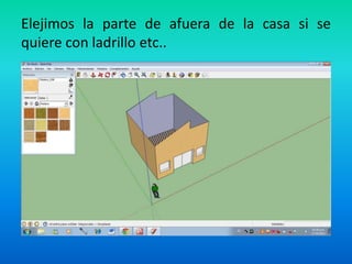 Elejimos la parte de afuera de la casa si se
quiere con ladrillo etc..
 