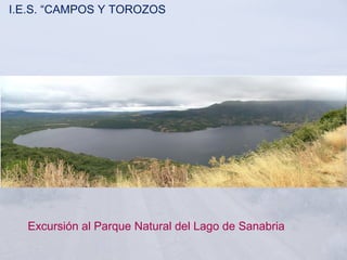 I.E.S. “CAMPOS Y TOROZOS




  Excursión al Parque Natural del Lago de Sanabria
 