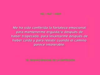 16. DESHACIÉNDOSE DE LA DEPRESIÓN HEI – KUF – MEM Me ha sido conferida la fortaleza emocional para mantenerme erguida/o después de haber tropezado, para levantarme después de haber caído y para resistir cuando el camino parece intolerable. 