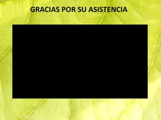 GRACIAS POR SU ASISTENCIA
 