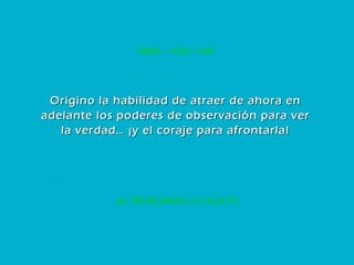 42. REVELANDO LO OCULTO MEM – YOD – KAF Origino la habilidad de atraer de ahora en adelante los poderes de observación para ver la verdad… ¡y el coraje para afrontarla! 
