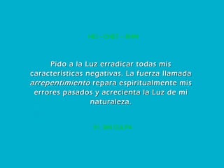 51. SIN CULPA HEI – CHET – SHIN Pido a la Luz erradicar todas mis características negativas. La fuerza llamada  arrepentimiento  repara espiritualmente mis errores pasados y acrecienta la Luz de mi naturaleza. 