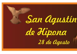 San Agustín
de Hipona
28 de Agosto
 