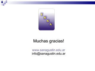 Muchas gracias! www.sanagustin.edu.ar [email_address] 