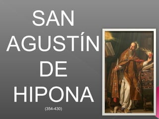 SAN
AGUSTÍN
DE
HIPONA(354-430)
 