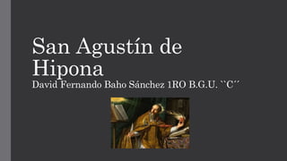 San Agustín de
Hipona
David Fernando Baho Sánchez 1RO B.G.U. ``C´´
 