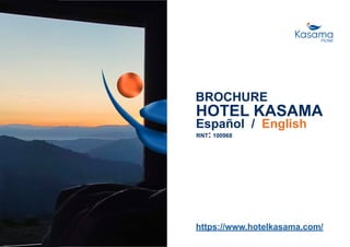 HOTEL KASAMA
https://www.hotelkasama.com/
BROCHURE
Español / English
RNT: 100968
 