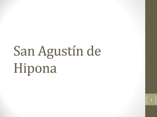 San Agustín de
Hipona
1
 