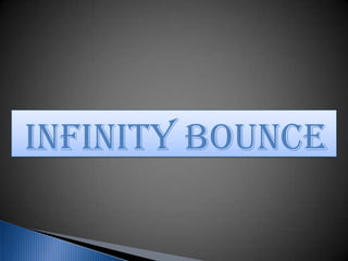 INFINITY BOUNCE
 