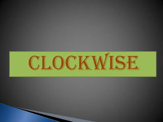 CLOCKWISE
 