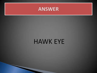 HAWK EYE
 