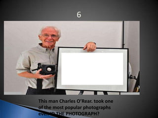This man Charles O’Rear. took one
of the most popular photographs
ever. ID THE PHOTOGRAPH?
 