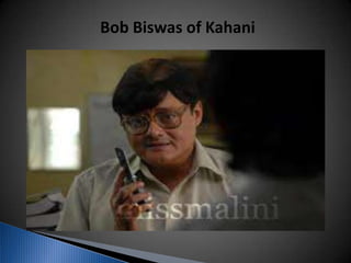 Bob Biswas of Kahani
 