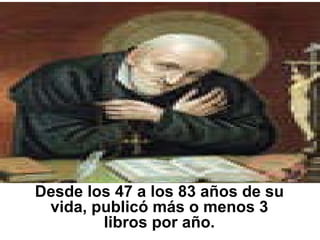 Desde los 47 a los 83 años de su vida, publicó más o menos 3 libros por año. 